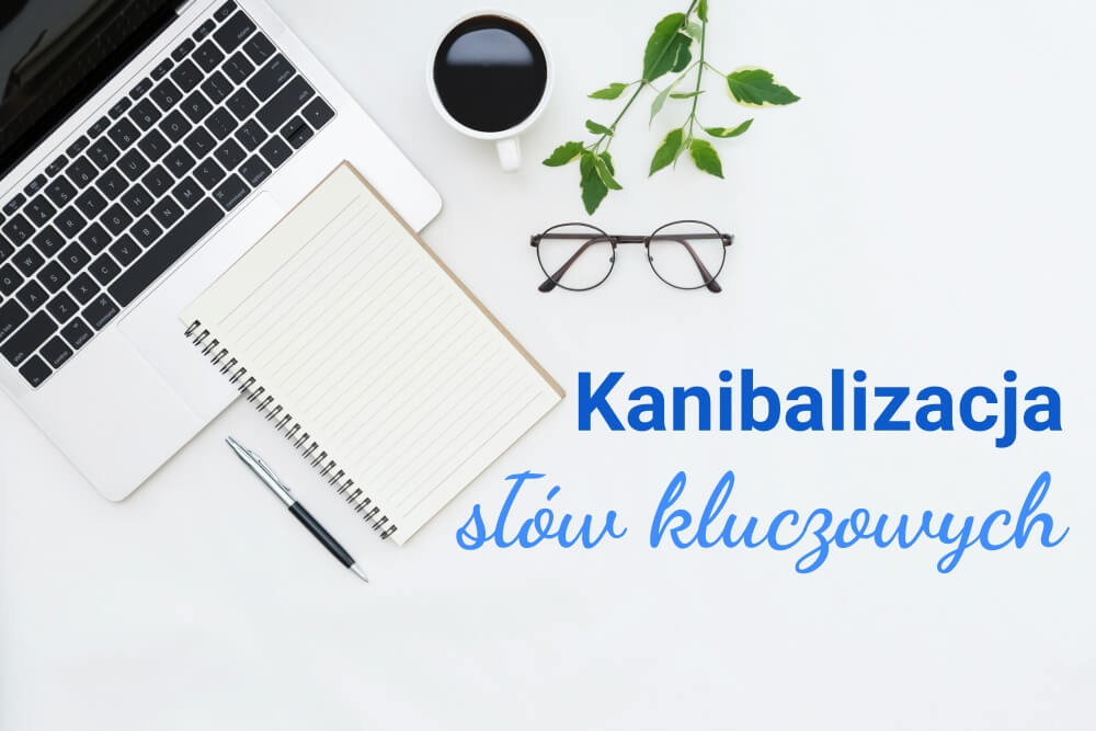 Kanibalizacja S W Kluczowych Tre Ci I Podstron Na Blogu Przyczyny