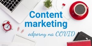 Strategia content marketingu w obliczu koronawirusa – w jakie treści na stronę internetową warto inwestować?