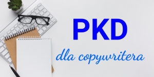 PKD Copywriting – jakie kody Polskiej Klasyfikacji Działalności powinien wybrać copywriter?