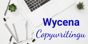 Copywriting wycena: jak wyceniać teksty copywriterskie i ustalać stawki za usługi content marketingowe?