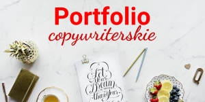 Portfolio copywritera – jak je stworzyć, aby zrobić dobre wrażenie na klientach?